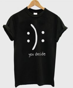 You Decide Emotion Unisex T-shirt