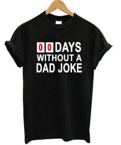 00 Days Without A Joke T-shirt
